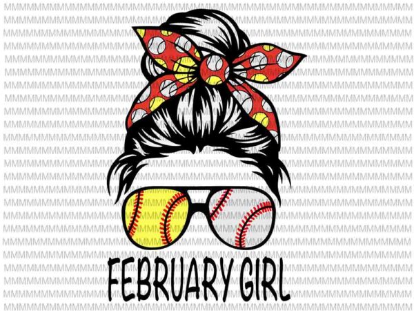 February girl svg, february girl baseball svg, womens dy mom life softball baseball svg, february girl softball baseball svg t shirt graphic design