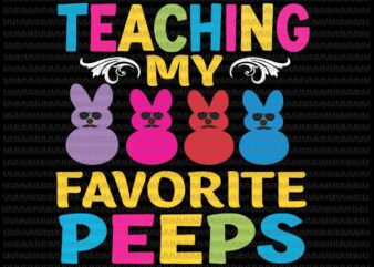 Easter day svg, Teaching My Favorite Peeps Svg, Easter Teacher Classroom Svg, Bunny Peeps Quarantine, Bunny Easter Day Svg Rabbit Easter day