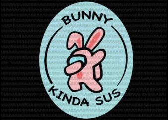 Easter day svg, Bunny Kinda Sus Svg, Cute Bunny Easter Family Svg, Easter day vector, Easter basket Svg, Rabbit Easter day, Bunny svg