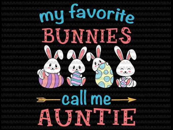 Easter svg, easter day svg, my favorite bunnies call me auntie svg, bunny peeps quarantine, bunny easter svg, auntie easter quote vector clipart