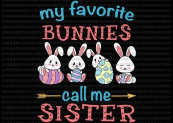 Easter Svg, Easter day svg, My Favorite Bunnies Call Me Sister Svg, Bunny Peeps Quarantine, Bunny Easter Svg, Sister Easter quote