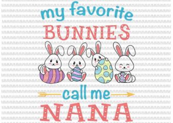 Easter Svg, Easter day svg, My Favorite Bunnies Call Me Nana Svg, Bunny Peeps Quarantine, Bunny Easter Svg, Nana Easter quote