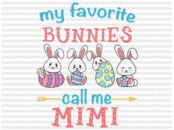 Easter svg, easter day svg, my favorite bunnies call me mimi svg, bunny peeps quarantine, bunny easter svg, mimi easter quote vector clipart