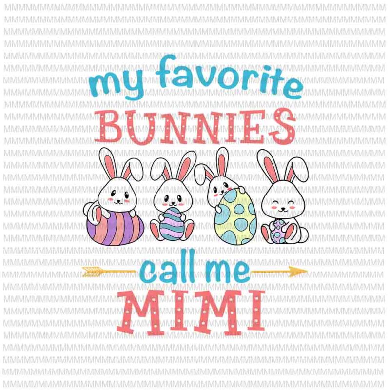 Download Easter Svg Easter Day Svg My Favorite Bunnies Call Me Mimi Svg Bunny Peeps Quarantine Bunny Easter Svg Mimi Easter Quote Buy T Shirt Designs