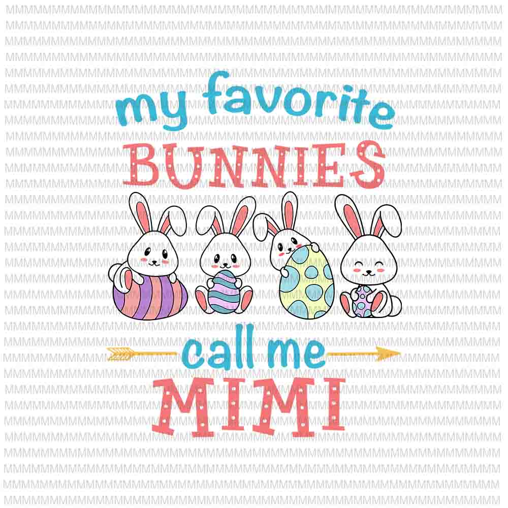Easter Svg, Easter day svg, My Favorite Bunnies Call Me Mimi Svg, Bunny