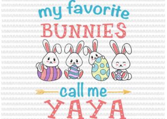 Easter Svg, Easter day svg, My Favorite Bunnies Call Me Yaya Svg, Bunny Peeps Quarantine, Bunny Easter Svg, Yaya Easter quote vector clipart