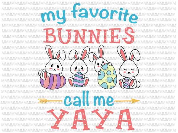 Easter svg, easter day svg, my favorite bunnies call me yaya svg, bunny peeps quarantine, bunny easter svg, yaya easter quote vector clipart