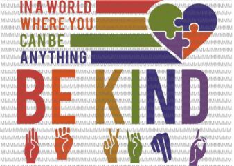 Be kind hand svg, be kind svg, In A World Where You Can Be Any Thing Svg, Be kind hand sign language teachers melanin interpreter svg