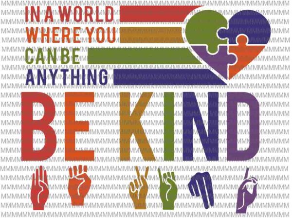 Be kind hand svg, be kind svg, in a world where you can be any thing svg, be kind hand sign language teachers melanin interpreter svg t shirt template