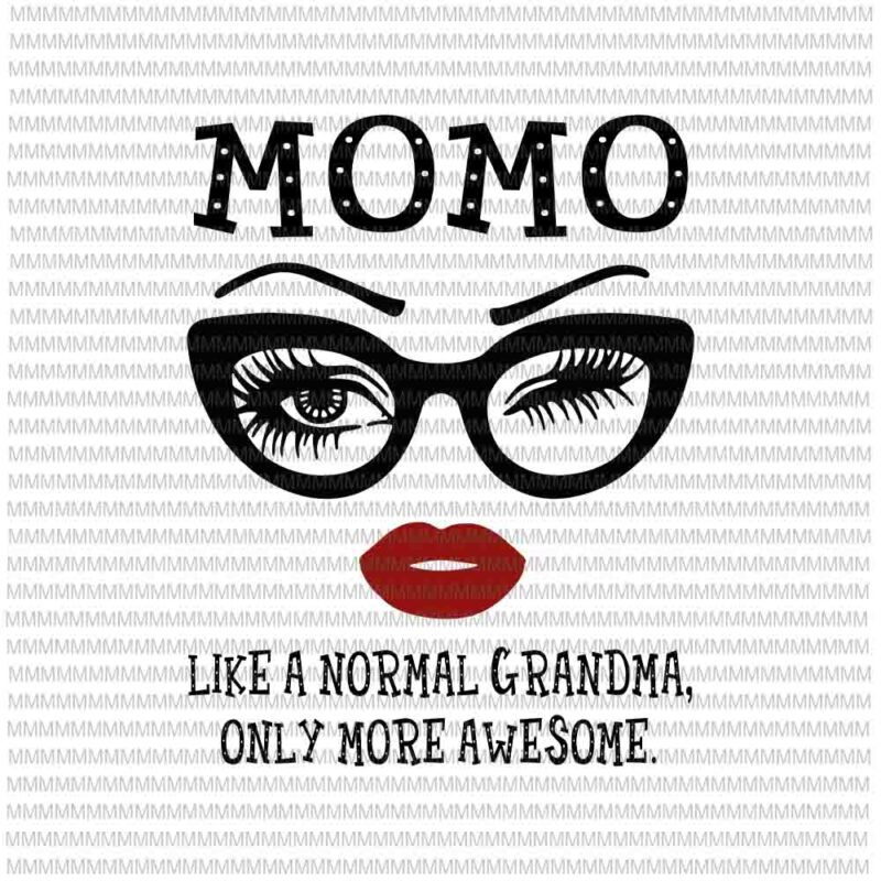 Momo like a normal grandma, only more awesome svg, face glasses svg, funny quote svg