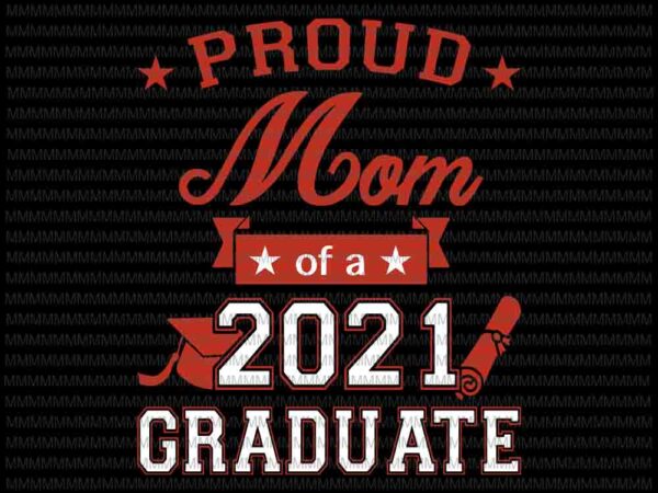 Proud mom of a 2021 senior svg, proud mom svg, senior 2021 svg, senior svg, class of 2021 svg t shirt illustration Proud mom of a 2021 senior svg, proud mom svg, senior 2021 svg, senior svg, class of 2021 svg t shirt illustration