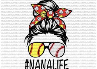 NanaLife Svg, NanaLife baseball Svg, Womens Dy Mom Life Softball Baseball Svg, Mothers Day Svg, Messy Bun Svg, Mom Softball Baseball svg T shirt vector artwork