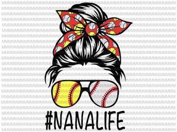 Nanalife svg, nanalife baseball svg, womens dy mom life softball baseball svg, mothers day svg, messy bun svg, mom softball baseball svg T shirt vector artwork