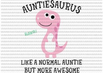 Auntiesaurus Like A Normal Auntie But More Awesome svg, Auntiesaurus svg, funny Auntie quote svg