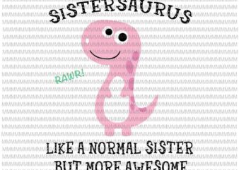 Sistersaurus Like A Normal Auntie But More Awesome svg, Sistersaurus svg, funny Sister quote svg t shirt template vector