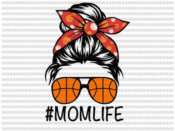Momlife svg, momlife basketball svg, womens dy mom life basketball svg, mothers day svg, messy bun svg, mom basketball svg t shirt designs for sale