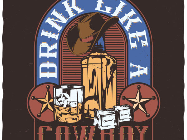 Drink like a cowboy t shirt vector illustration