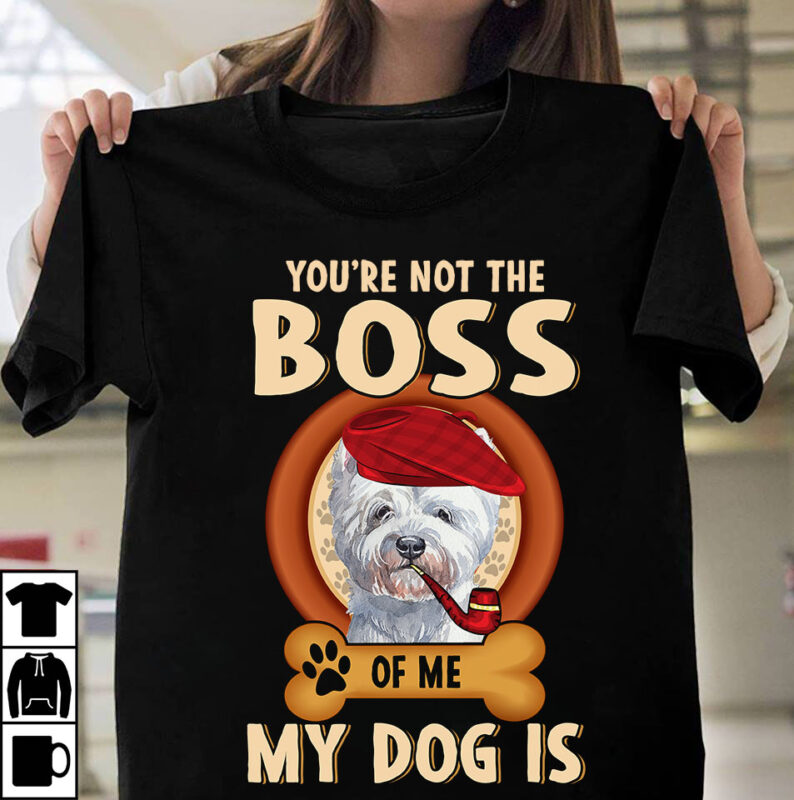 1 DESIGN 50 VERSIONS – DOGS You are not the boss of me