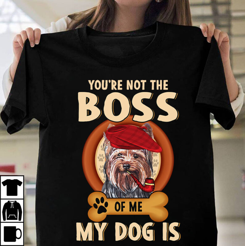 1 DESIGN 50 VERSIONS – DOGS You are not the boss of me