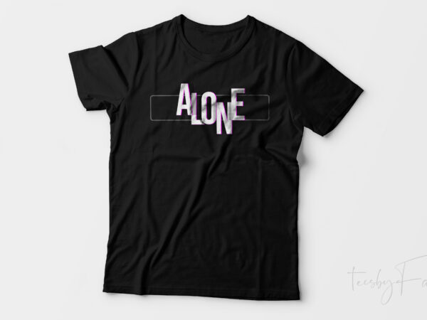 Alone | vector style t shirt design for sale