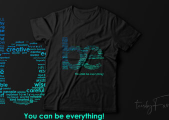 Be., You can be everything t shirt template