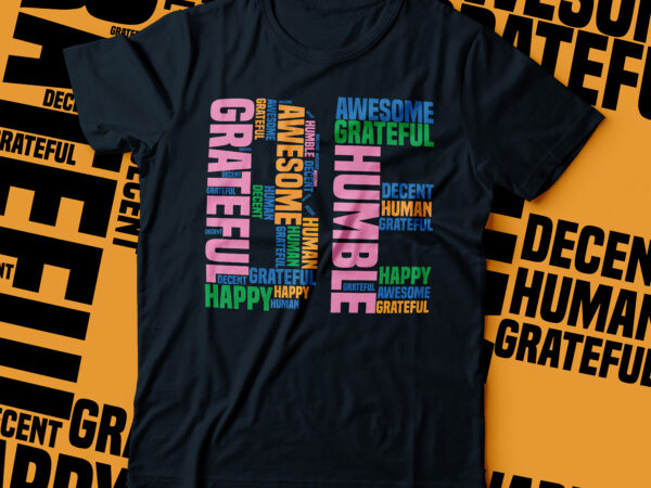 Be grateful , be awesome ,be humble, be awesome, be happy, be human typography |be word cloud typography t shirt template