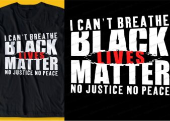 black lives matter i can’t breathe, t shirt design graphic, vector, illustration inspiration motivational lettering typography