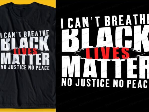 Black lives matter i can’t breathe, t shirt design graphic, vector, illustration inspiration motivational lettering typography