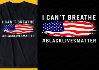 black lives matter i can’t breathe, with flag america t shirt design graphic, vector, illustration inspiration motivational lettering typography