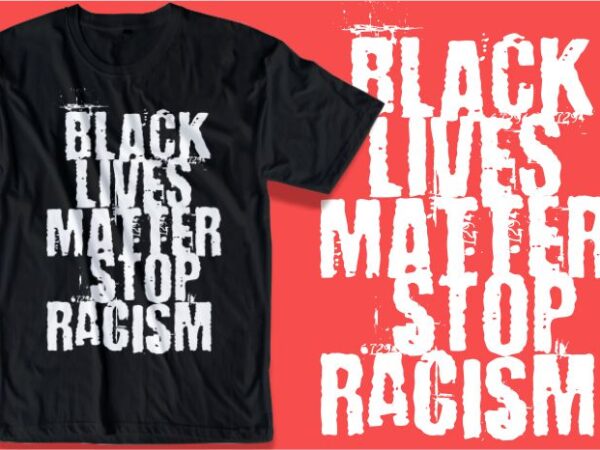 Black lives matter i can’t breathe, stop racism t shirt design graphic, vector, illustration inspiration motivational lettering typography