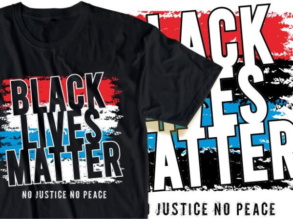 Black lives matter no justice no peace quote t shirt design graphic, vector, illustration inspiration motivation slogan lettering typography