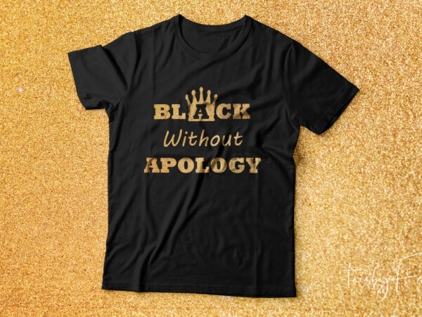 Black without apology | t shirt design for sale