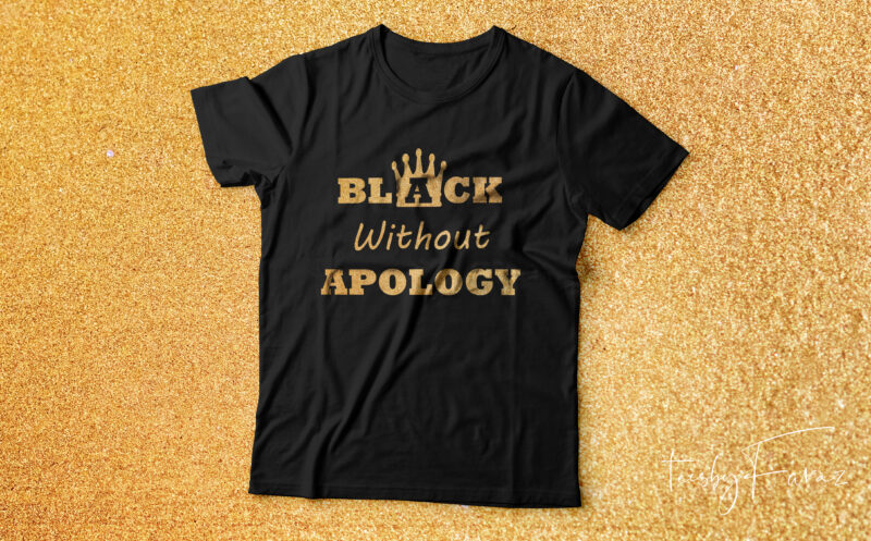 Black without apology | T shirt design for sale