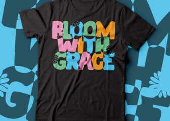 bloom with grace flower tee design