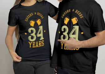 Cheers & Beers , 34 years | Ready to print, Beer lover t shirt design for sale
