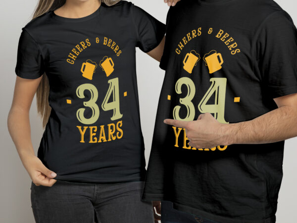Cheers & beers , 34 years | ready to print, beer lover t shirt design for sale