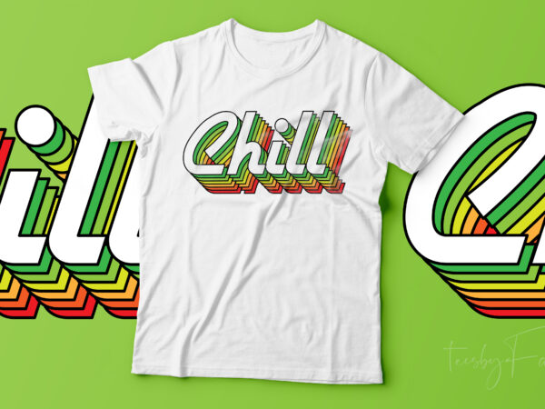 Chill t shirt design for sale