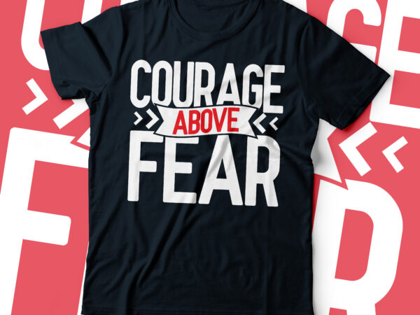 Courage above fear typography design