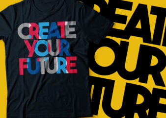 create your future motivational t-shirt design | typography design