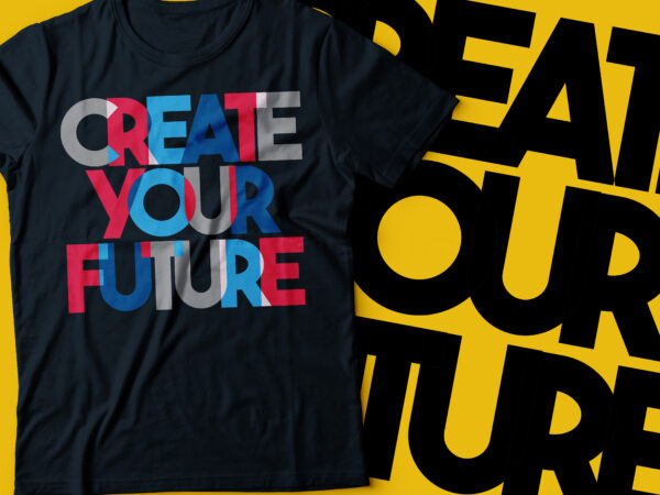 Create your future motivational t-shirt design | typography design