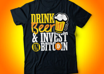 drink beer and invest in bitcoin typography t-shirt design | generation bitcoin | blockchain