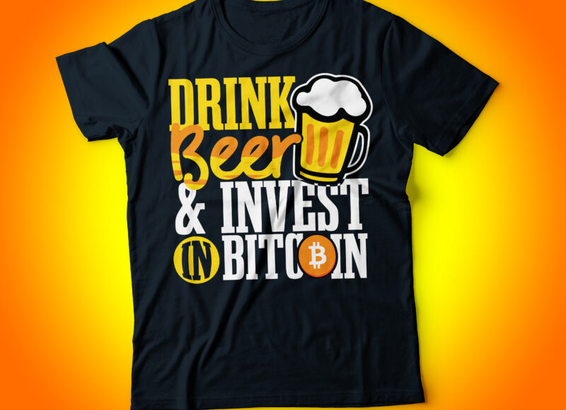 drink beer and invest in bitcoin typography t-shirt design | generation bitcoin | blockchain