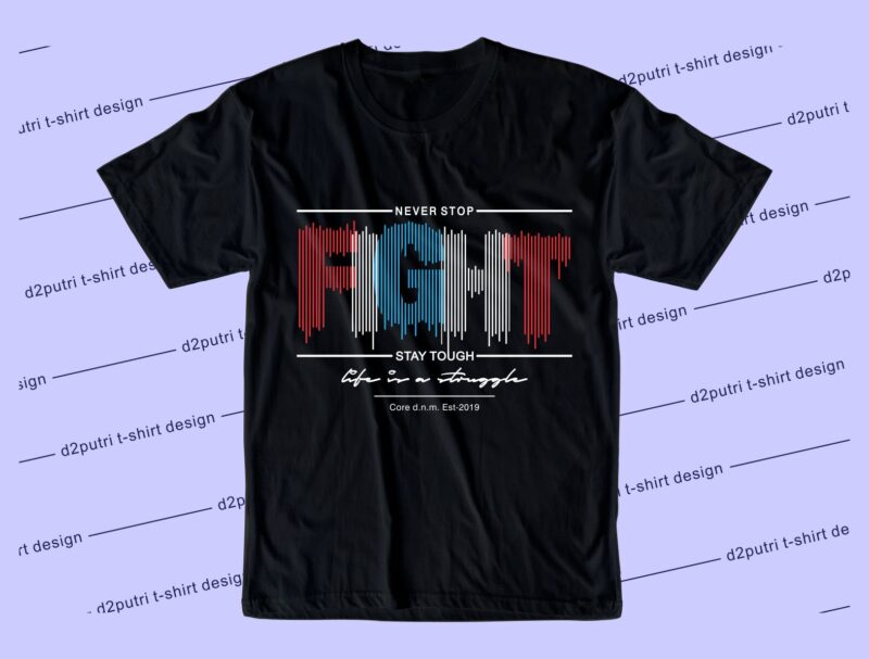 motivational quotes t shirt design graphic, vector, illustration never stop fight stay tough life is a struggle lettering typography