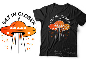 Get in closer | Spaceship in cool style design for t shirts, hoodies, stickers