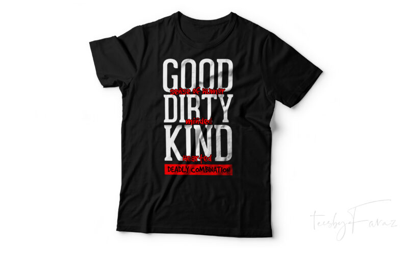 Deadly Combination | Good Sense of Humor, Dirty Minded, Kind Hearted | Best t shirt on sale
