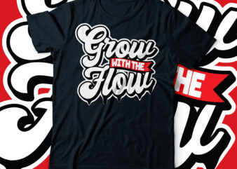 grow with the flow typography t-shirt design | grow and flow