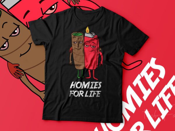 Homies for life | cool style t shirt design with vector files ready to print.