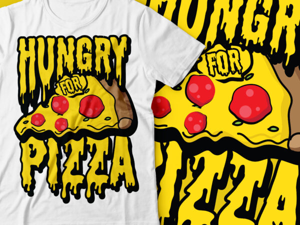 Hungry for pizza | foodie t-shirt design