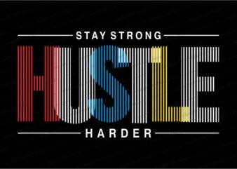 stay strong hustle hard quote t shirt design graphic, vector, illustration inspirational motivational lettering typography