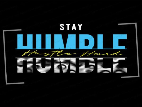 Stay humble hustle hard quote t shirt design graphic, vector, illustration inspirational motivational lettering typography